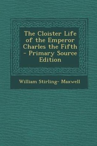 Cover of The Cloister Life of the Emperor Charles the Fifth