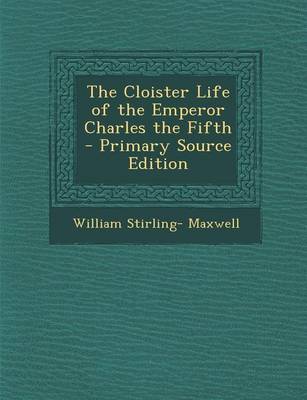 Book cover for The Cloister Life of the Emperor Charles the Fifth