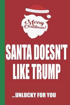 Book cover for Merry Christmas Santa Doesn't Like Trump Unlucky For You