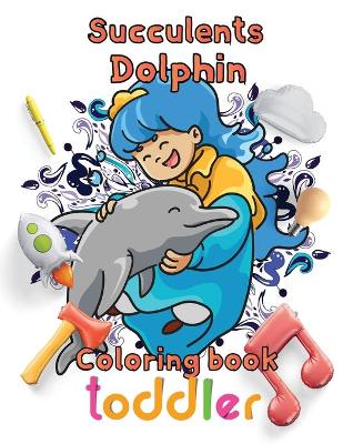 Book cover for Succulents Dolphin Coloring book toddler