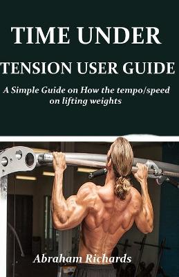 Book cover for Time Under Tension User Guide