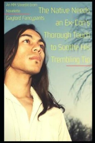 Cover of The Native Needs an Ex-Con's Thorough Touch to Soothe His Trembling Tip