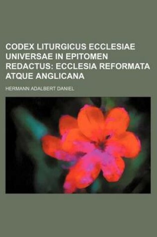 Cover of Codex Liturgicus Ecclesiae Universae in Epitomen Redactus; Ecclesia Reformata Atque Anglicana