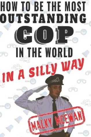 Cover of How to be the most OUTSTANDING COP in the world