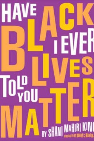 Cover of Have I Ever Told You Black Lives Matter
