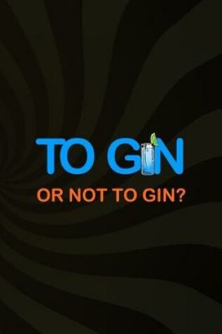 Cover of To Gin Or Not To Gin?