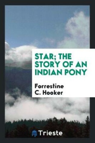 Cover of Star; The Story of an Indian Pony