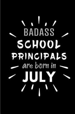 Book cover for Badass School Principals Are Born In July