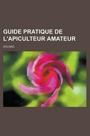 Cover of Guide Pratique de L'Apiculteur Amateur