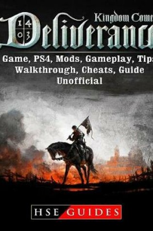 Cover of Kingdom Come Deliverance Game, Ps4, Mods, Gameplay, Tips, Walkthrough, Cheats, Guide Unofficial