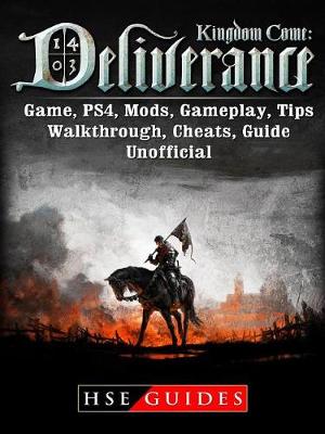 Book cover for Kingdom Come Deliverance Game, Ps4, Mods, Gameplay, Tips, Walkthrough, Cheats, Guide Unofficial