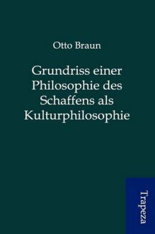 Cover of Grundriss Einer Philosophie Des Schaffens ALS Kulturphilosophie