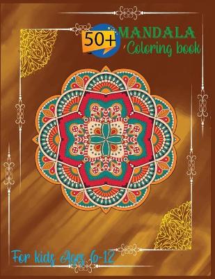 Book cover for 50+ Mandala Coloring Book For Kids Ages 6-12