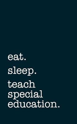 Book cover for eat. sleep. teach special education. - Lined Notebook