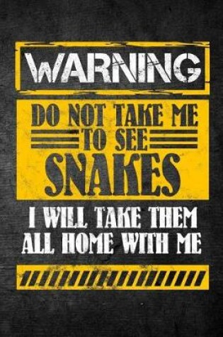 Cover of Warning Do Not Take Me To See Snakes I Will Take Them All Home With Me