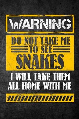 Book cover for Warning Do Not Take Me To See Snakes I Will Take Them All Home With Me