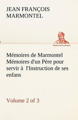 Book cover for Mémoires de Marmontel (Volume 2 of 3) Mémoires d'un Père pour servir à l'Instruction de ses enfans