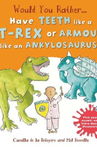 Cover of Would You Rather Have the Teeth of a T-Rex or the Armour of an Ankylosaurus?