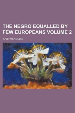 Cover of The Negro Equalled by Few Europeans Volume 2