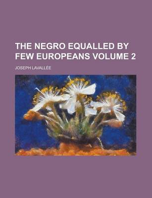 Book cover for The Negro Equalled by Few Europeans Volume 2