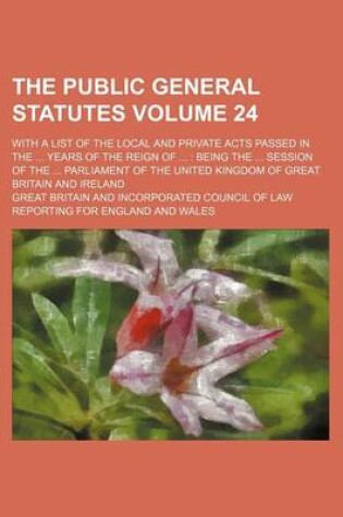 Cover of The Public General Statutes Volume 24; With a List of the Local and Private Acts Passed in the ... Years of the Reign of ...