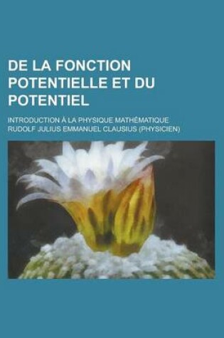 Cover of de La Fonction Potentielle Et Du Potentiel; Introduction a la Physique Mathematique