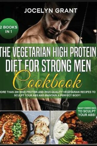 Cover of The Vegetarian High Protein Diet for Strong Men Cookbook