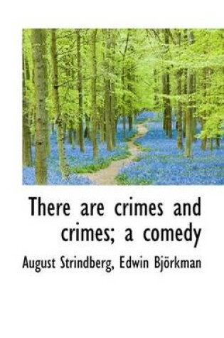 Cover of There Are Crimes and Crimes; A Comedy