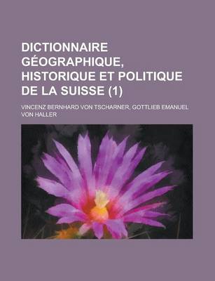 Book cover for Dictionnaire Geographique, Historique Et Politique de La Suisse (1)