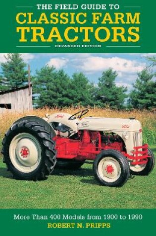 Cover of The Field Guide to Classic Farm Tractors, Expanded Edition