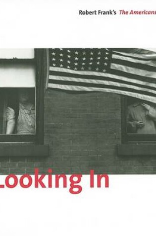 Cover of Looking In: Robert Frank, The America