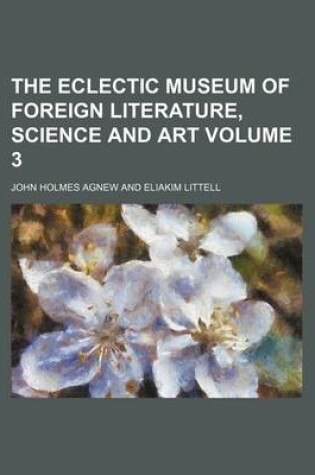 Cover of The Eclectic Museum of Foreign Literature, Science and Art Volume 3