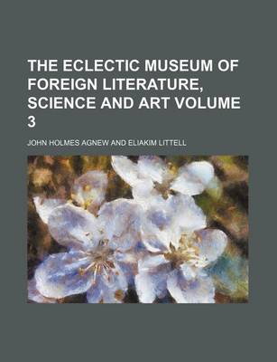 Book cover for The Eclectic Museum of Foreign Literature, Science and Art Volume 3