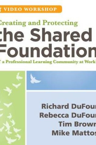 Cover of Creating and Protecting the Shared Foundation of a Professional Learning Community at Work
