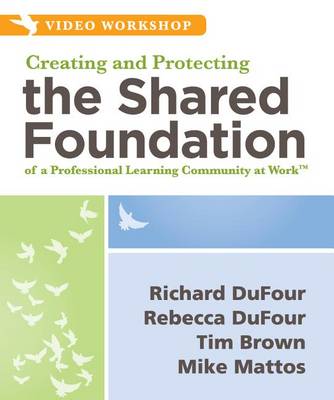 Book cover for Creating and Protecting the Shared Foundation of a Professional Learning Community at Work