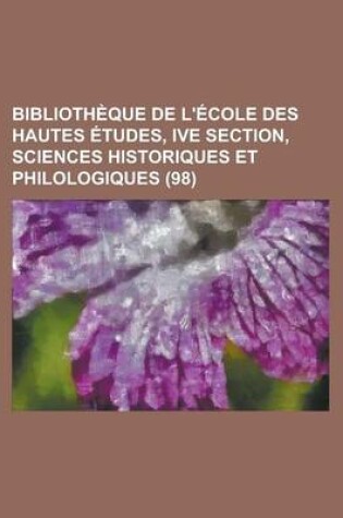 Cover of Bibliotheque de L'Ecole Des Hautes Etudes, Ive Section, Sciences Historiques Et Philologiques (98)