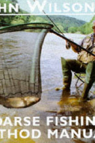 Cover of John Wilson's Coarse Fishing Method Manual