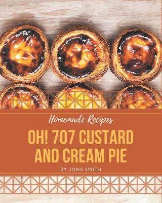 Book cover for Oh! 707 Homemade Custard and Cream Pie Recipes