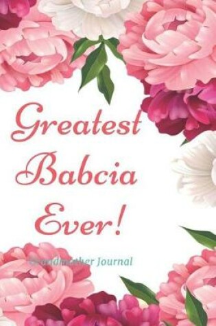 Cover of Greatest Babcia Ever! Grandmother Journal