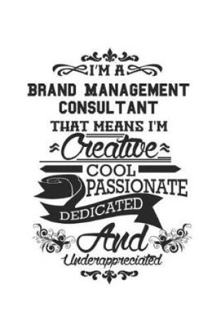 Cover of I'm A Brand Management Consultant That Means I'm Creative Cool Passionate Dedicated And Underappreciated