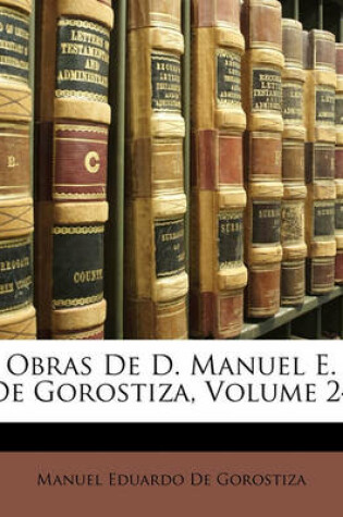 Cover of Obras de D. Manuel E. de Gorostiza, Volume 24