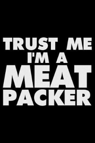 Cover of Trust Me I'm a Meat Packer