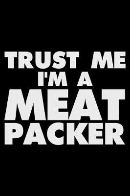 Book cover for Trust Me I'm a Meat Packer