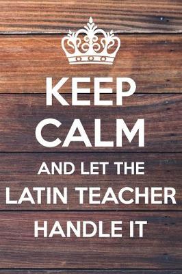 Book cover for Keep Calm and Let The Latin Teacher Handle it