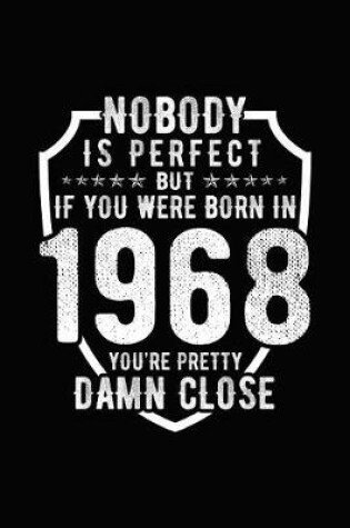 Cover of Nobody Is Perfect But If You Were Born in 1968 You're Pretty Damn Close