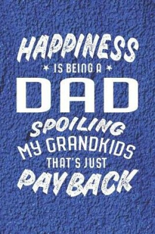 Cover of Happiness Is Being A Dad Spoiling My Grandkids That's Just Payback