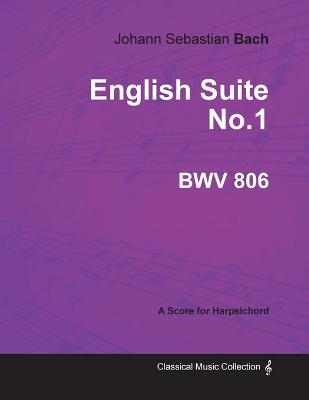 Book cover for English Suite No.1 - BWV 806 A Score for Harpsichord