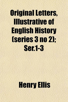 Book cover for Original Letters, Illustrative of English History (Series 3 No 2); Ser.1-3