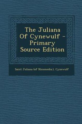 Cover of The Juliana of Cynewulf - Primary Source Edition