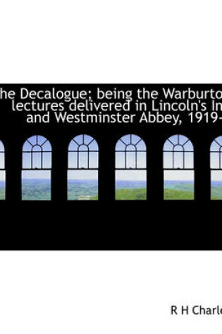 Cover of The Decalogue; Being the Warburton Lectures Delivered in Lincoln's Inn and Westminster Abbey, 1919-1